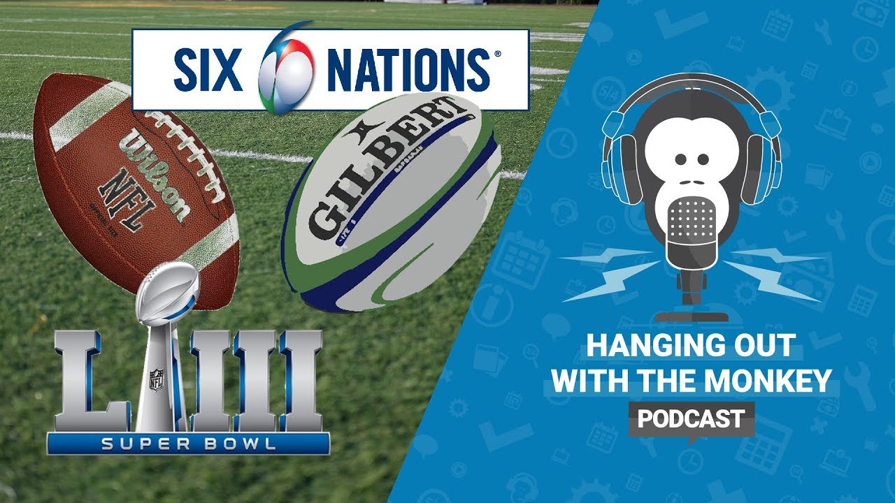 Hanging out with the Monkey - Episode 18 - Super Bowl, Six Nations, Super League & more